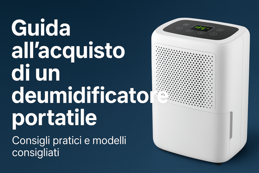 Guida all'acquisto di un deumidificatore portatile: consigli pratici e modelli consigliati Guida all'acquisto di un deumidificatore portatile: consigli pratici e modelli consigliati