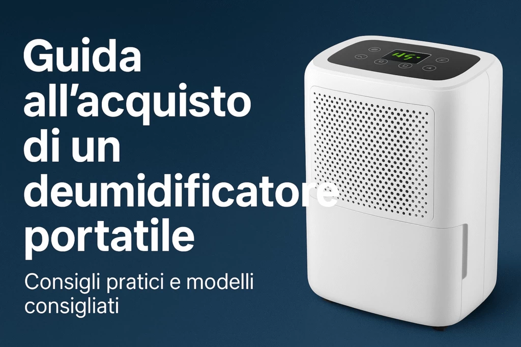 Guida all'acquisto di un deumidificatore portatile: consigli pratici e modelli consigliati Guida all'acquisto di un deumidificatore portatile: consigli pratici e modelli consigliati