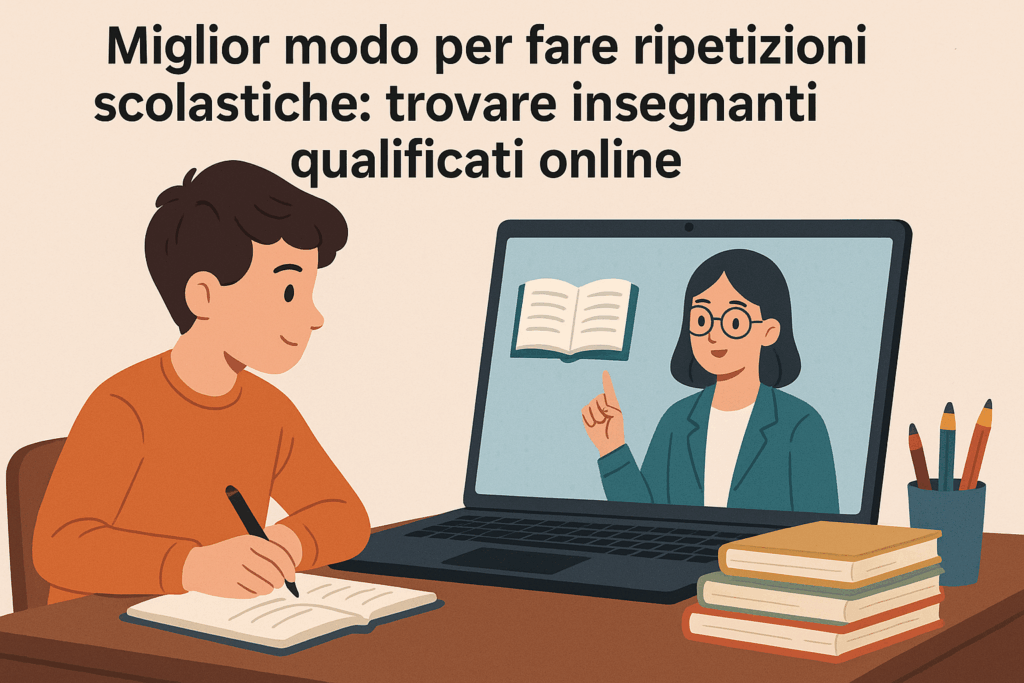 Miglior modo per fare ripetizioni scolastiche trovare insegnanti qualificati online